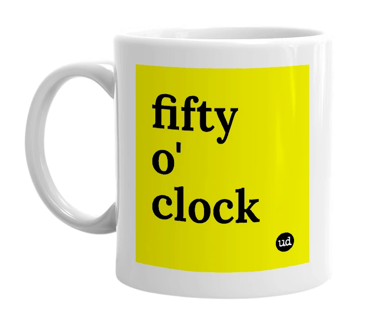 White mug with 'fifty o' clock' in bold black letters
