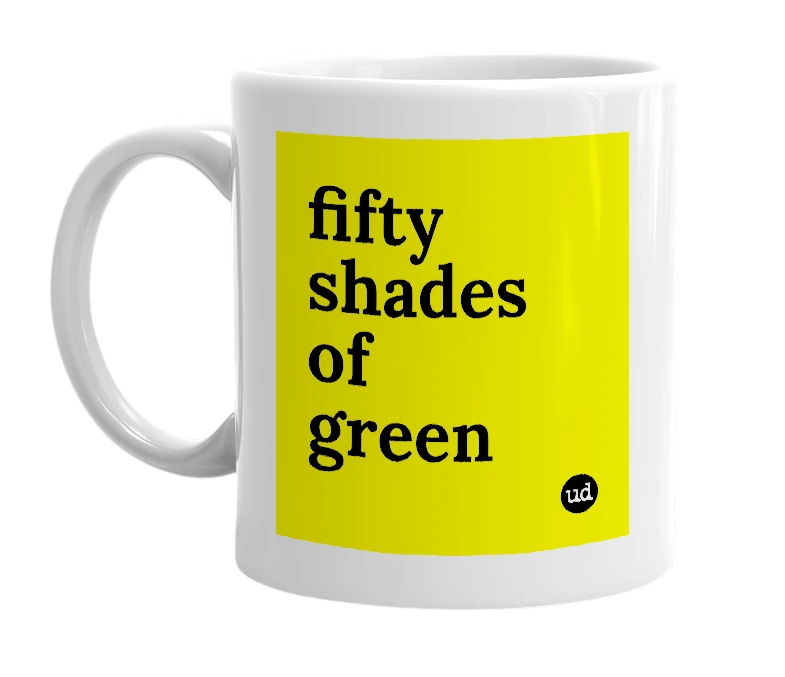 White mug with 'fifty shades of green' in bold black letters