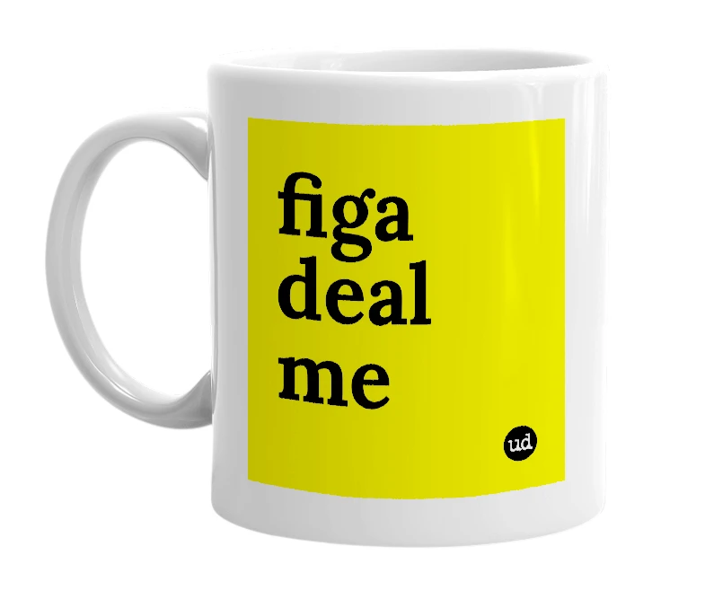 White mug with 'figa deal me' in bold black letters