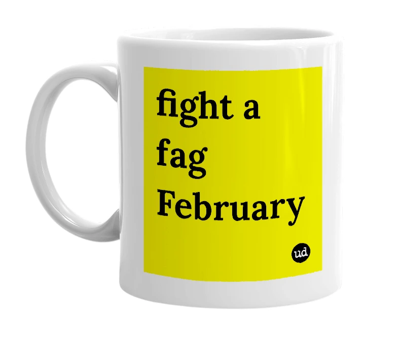 White mug with 'fight a fag February' in bold black letters