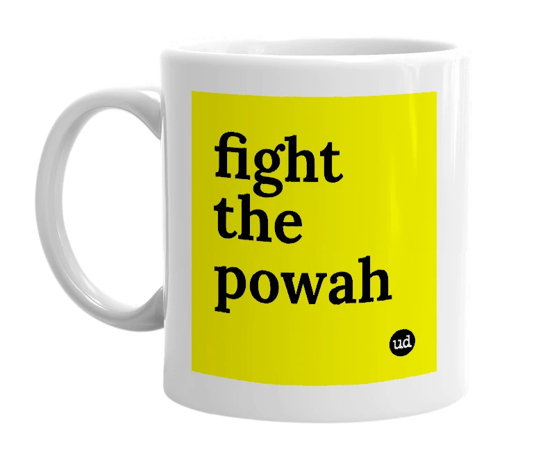 White mug with 'fight the powah' in bold black letters