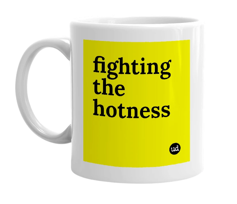 White mug with 'fighting the hotness' in bold black letters