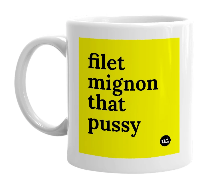 White mug with 'filet mignon that pussy' in bold black letters