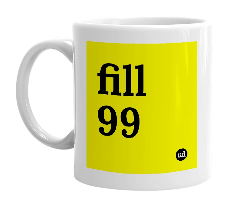 White mug with 'fill 99' in bold black letters