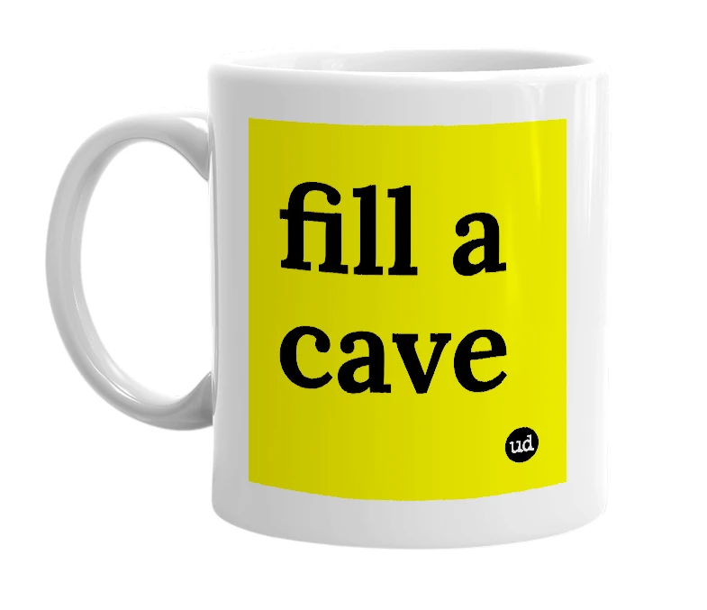 White mug with 'fill a cave' in bold black letters