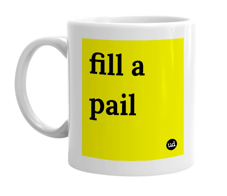 White mug with 'fill a pail' in bold black letters