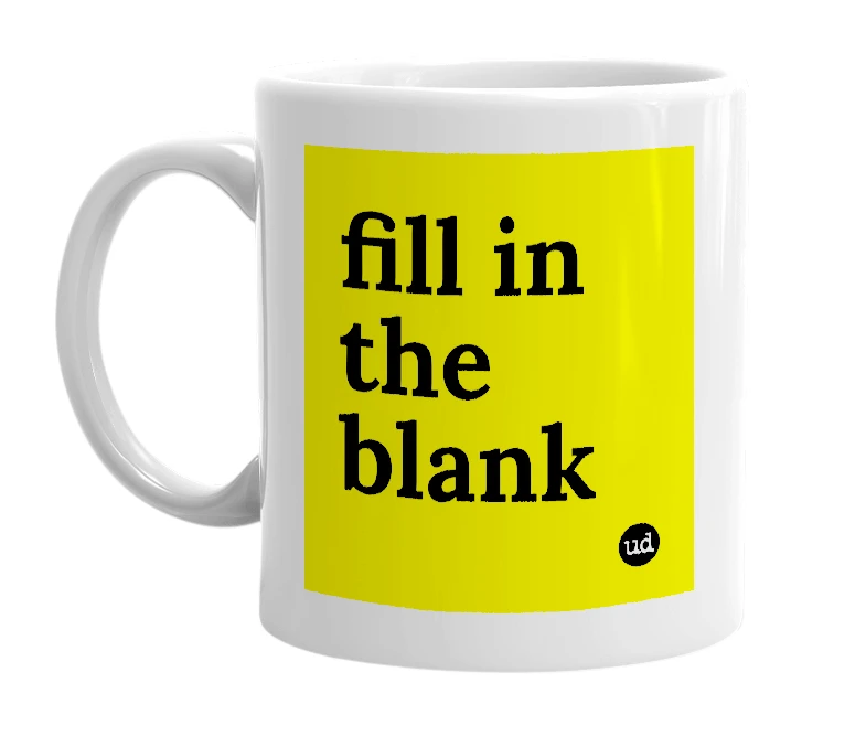 White mug with 'fill in the blank' in bold black letters