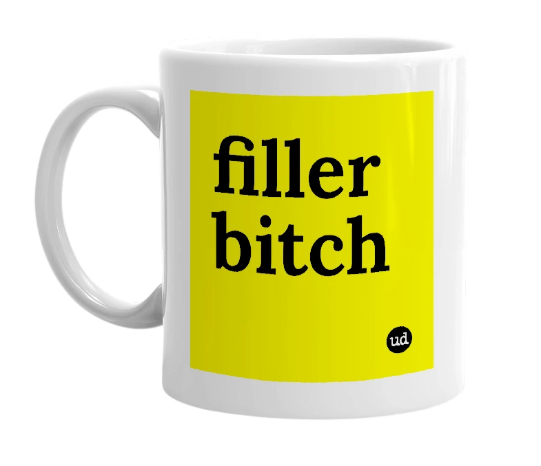 White mug with 'filler bitch' in bold black letters