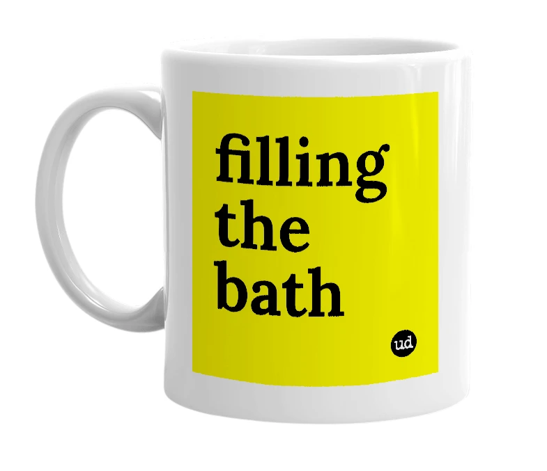 White mug with 'filling the bath' in bold black letters