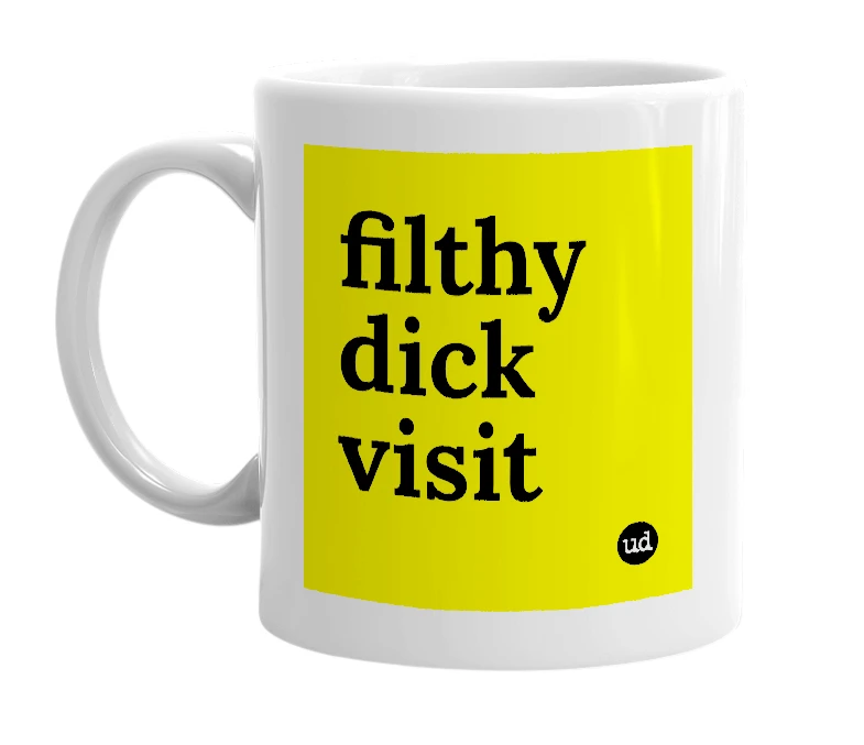 White mug with 'filthy dick visit' in bold black letters
