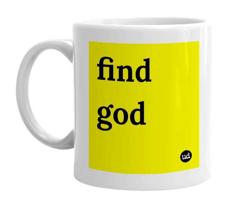 White mug with 'find god' in bold black letters