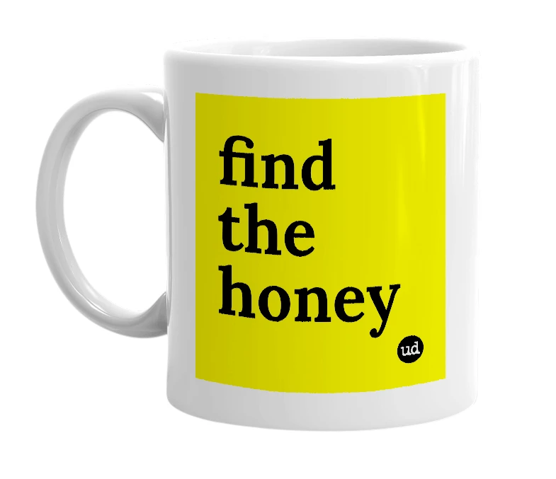 White mug with 'find the honey' in bold black letters