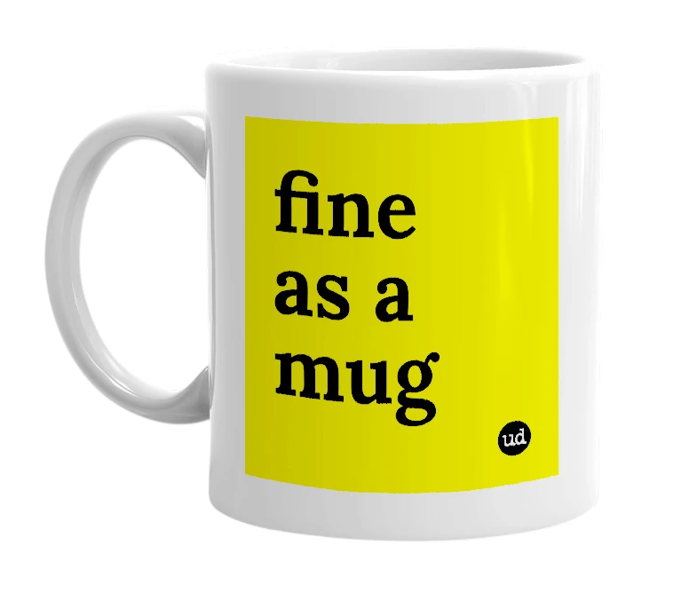 White mug with 'fine as a mug' in bold black letters