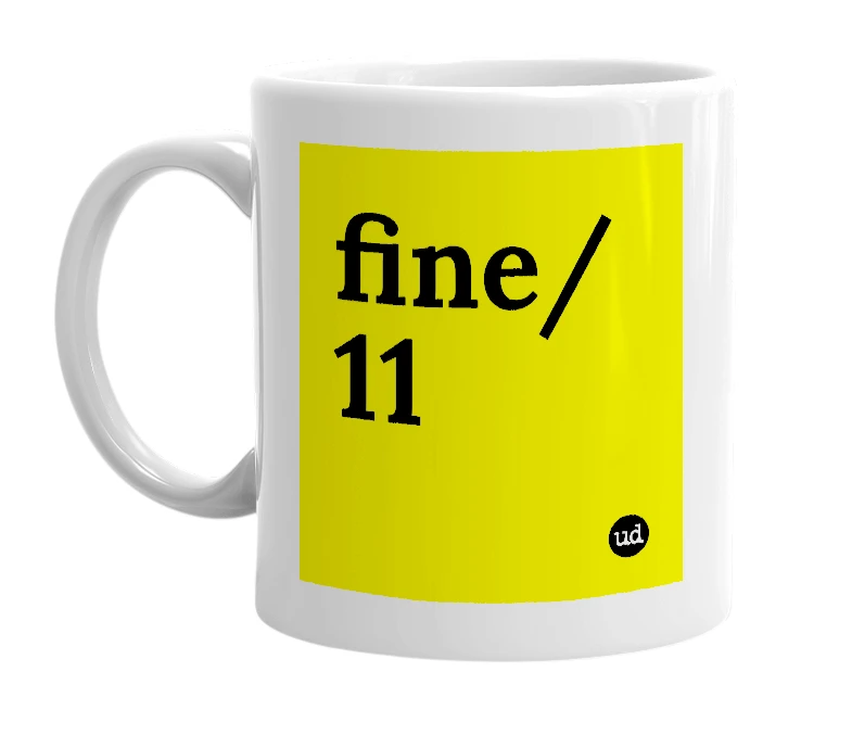 White mug with 'fine/11' in bold black letters