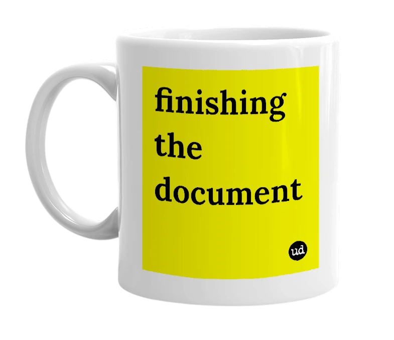 White mug with 'finishing the document' in bold black letters