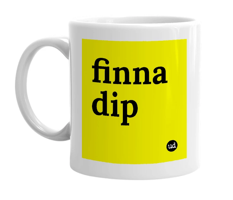 White mug with 'finna dip' in bold black letters