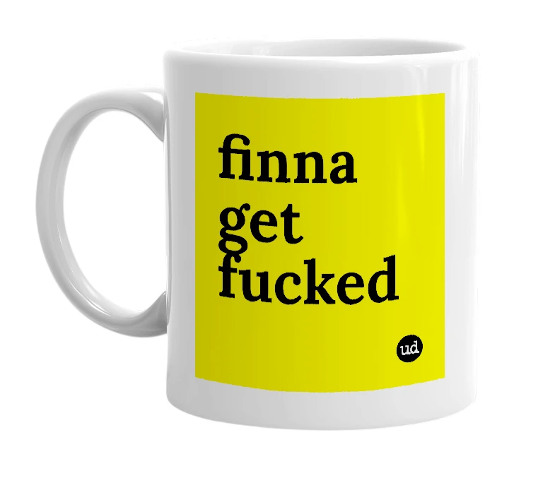 White mug with 'finna get fucked' in bold black letters