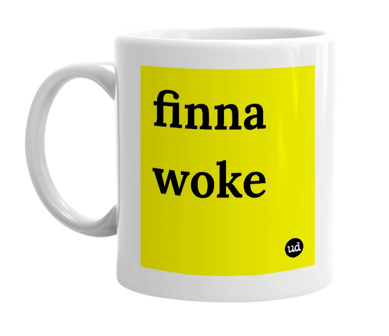 White mug with 'finna woke' in bold black letters