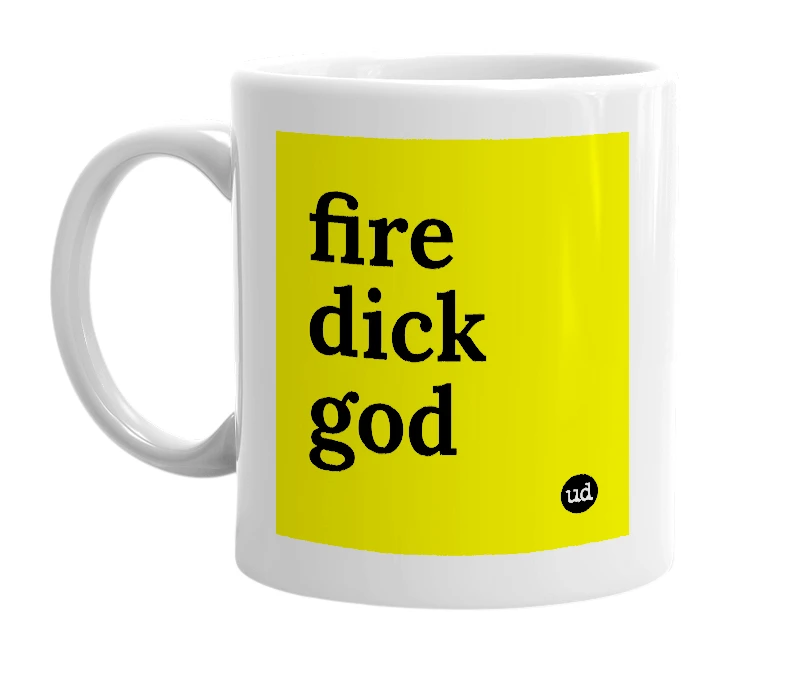 White mug with 'fire dick god' in bold black letters