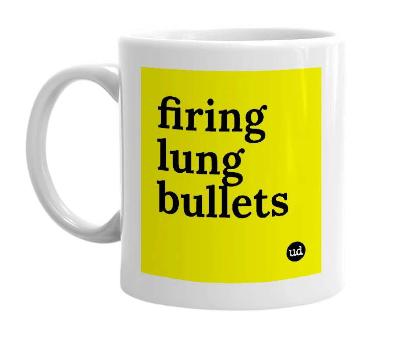 White mug with 'firing lung bullets' in bold black letters