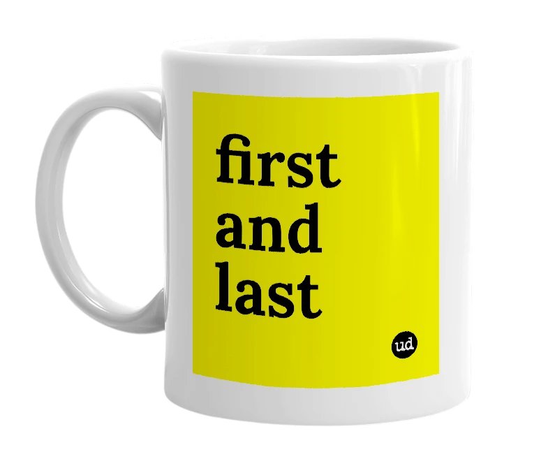 White mug with 'first and last' in bold black letters