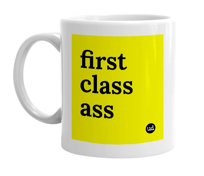 White mug with 'first class ass' in bold black letters