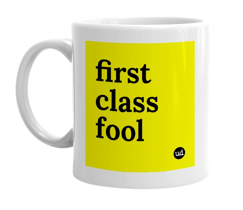 White mug with 'first class fool' in bold black letters