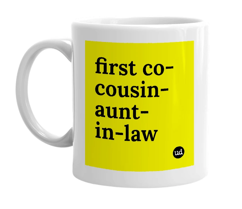 White mug with 'first co-cousin-aunt-in-law' in bold black letters