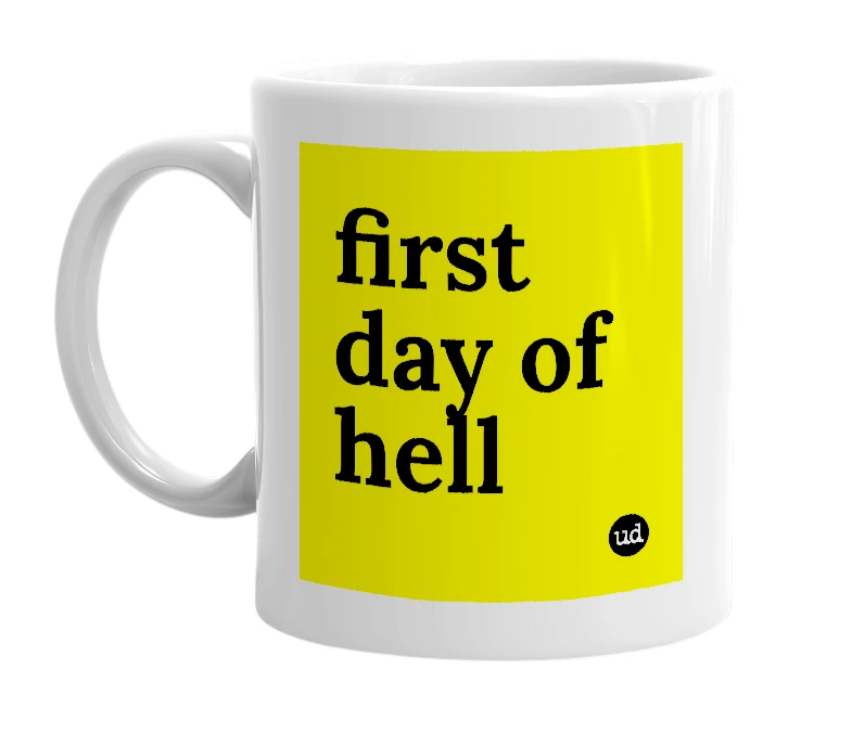 White mug with 'first day of hell' in bold black letters