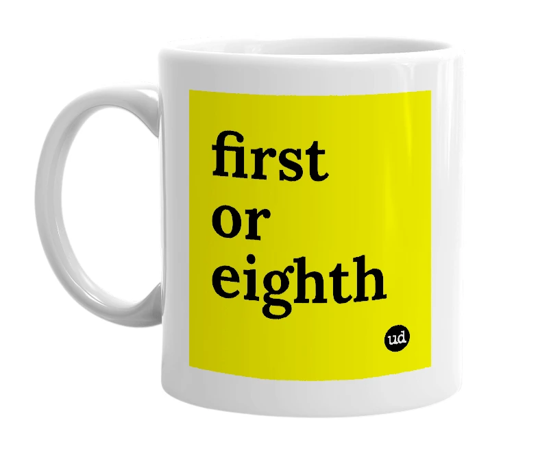 White mug with 'first or eighth' in bold black letters