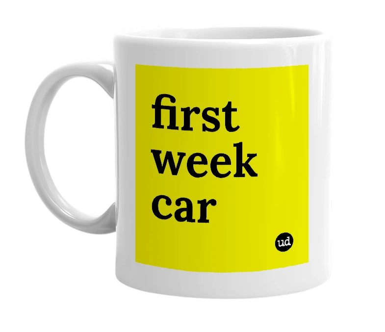 White mug with 'first week car' in bold black letters