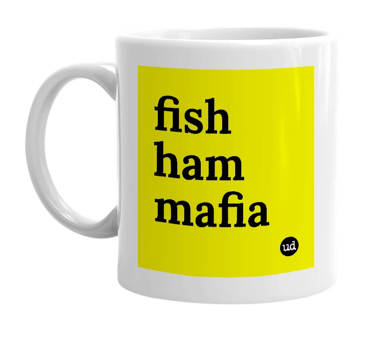 White mug with 'fish ham mafia' in bold black letters