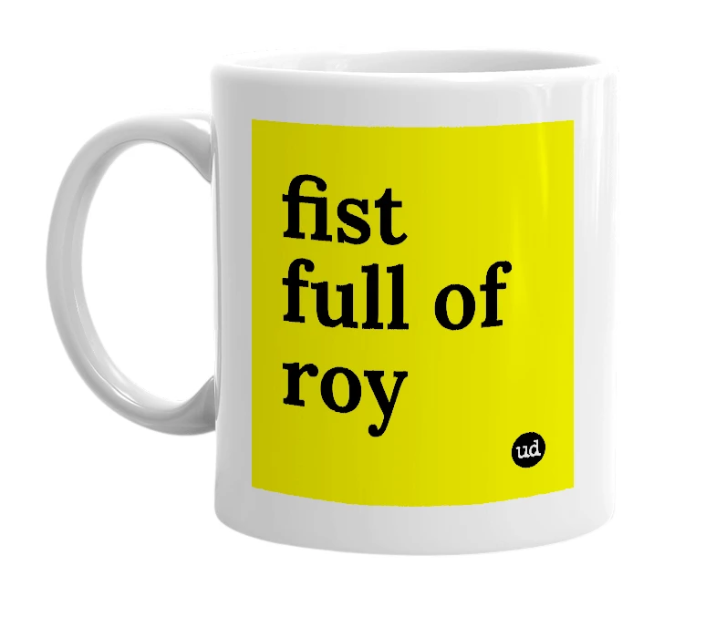 White mug with 'fist full of roy' in bold black letters