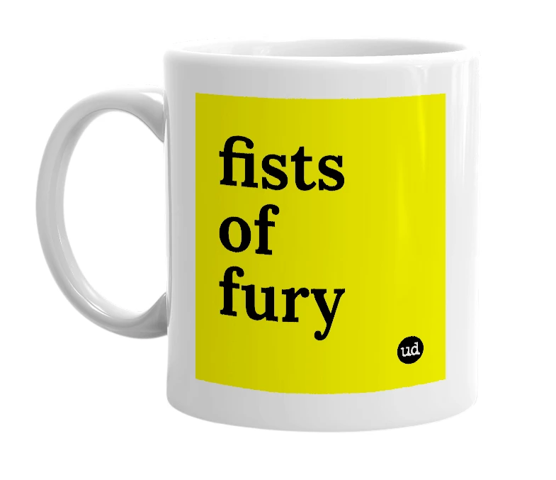 White mug with 'fists of fury' in bold black letters