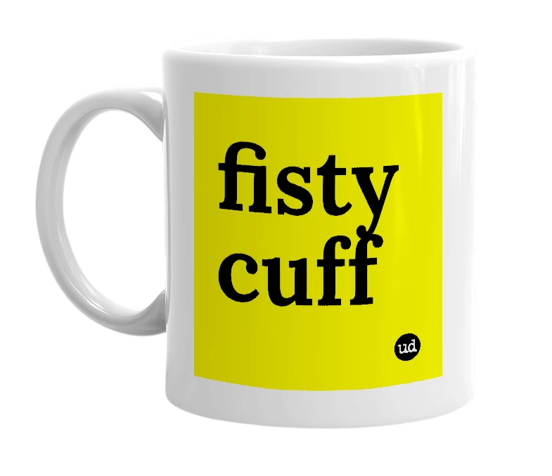 White mug with 'fisty cuff' in bold black letters