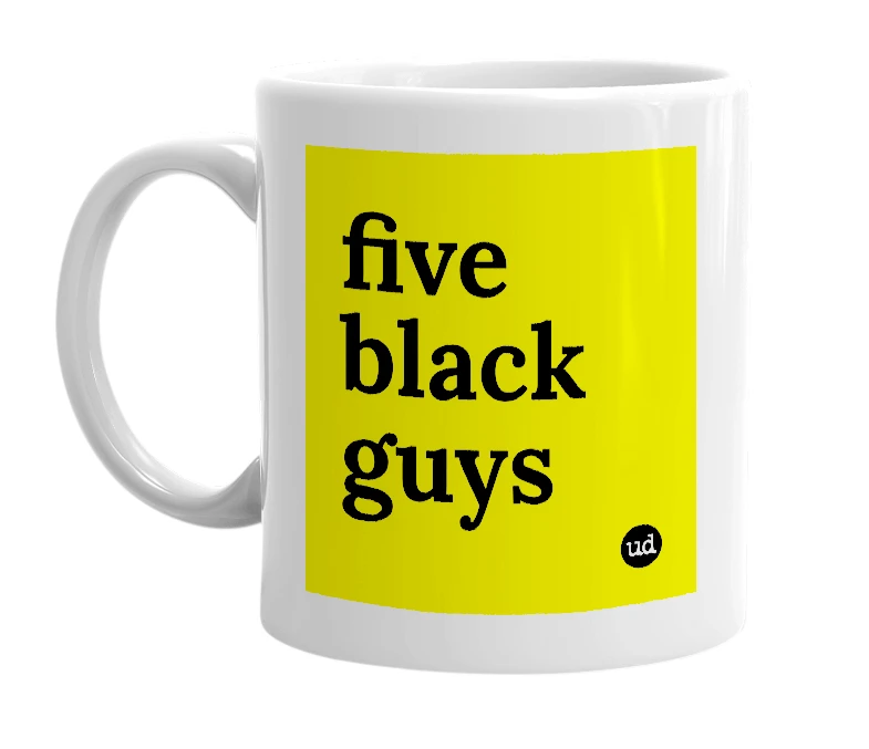 White mug with 'five black guys' in bold black letters
