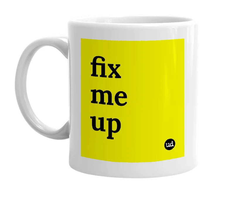 White mug with 'fix me up' in bold black letters