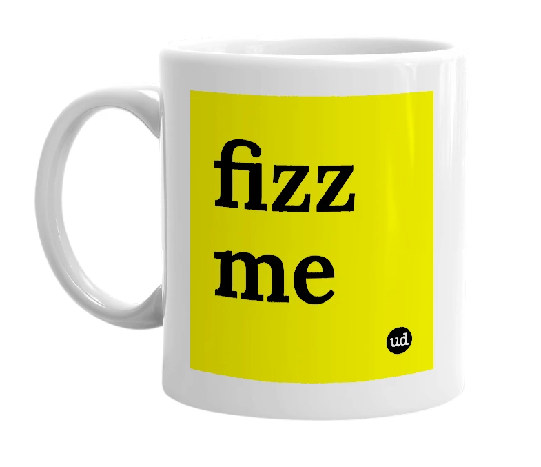White mug with 'fizz me' in bold black letters