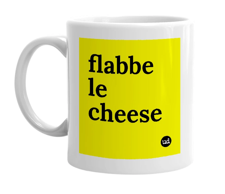 White mug with 'flabbe le cheese' in bold black letters