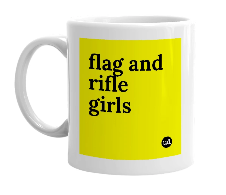 White mug with 'flag and rifle girls' in bold black letters