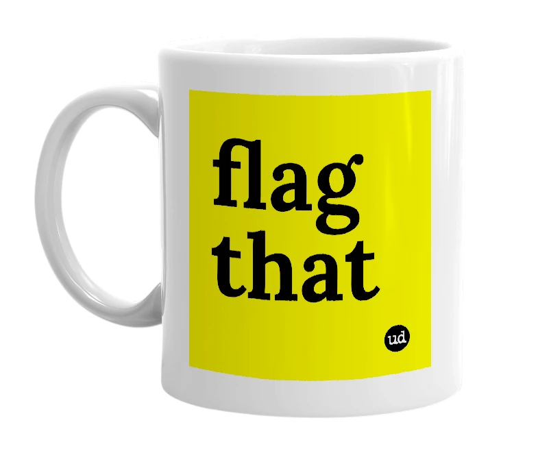 White mug with 'flag that' in bold black letters