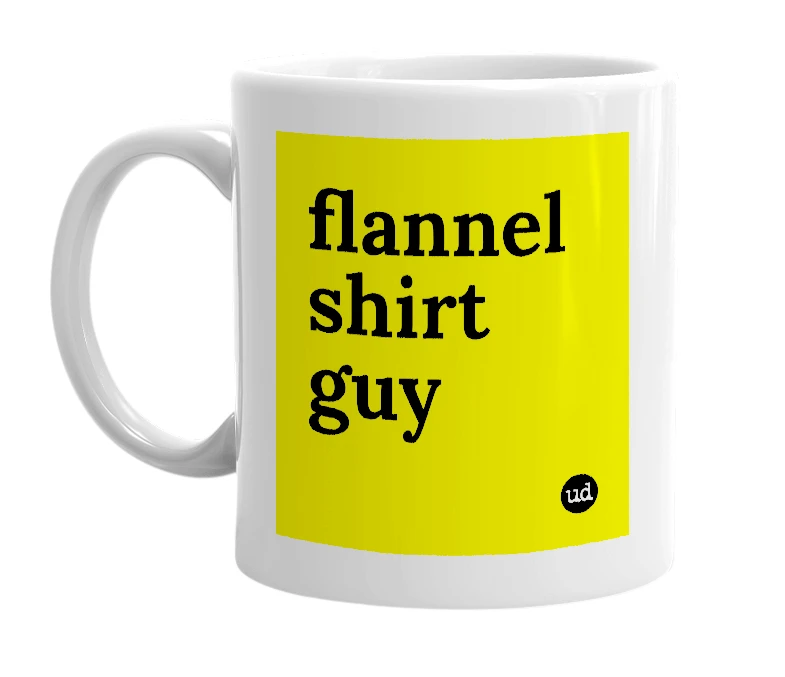 White mug with 'flannel shirt guy' in bold black letters