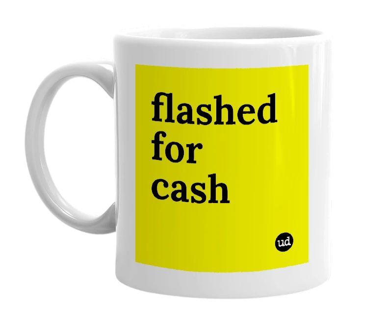 White mug with 'flashed for cash' in bold black letters