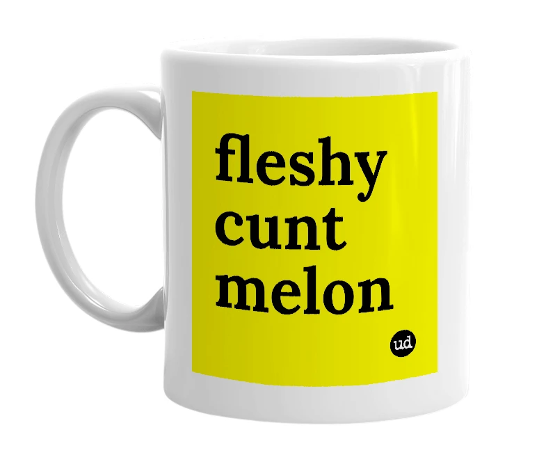 White mug with 'fleshy cunt melon' in bold black letters