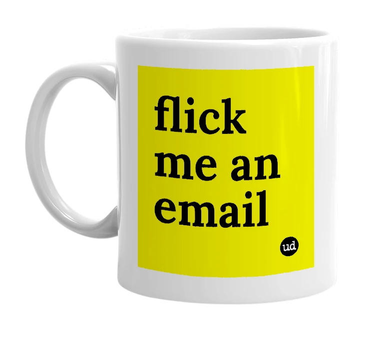 White mug with 'flick me an email' in bold black letters