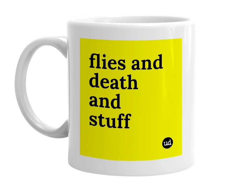 White mug with 'flies and death and stuff' in bold black letters