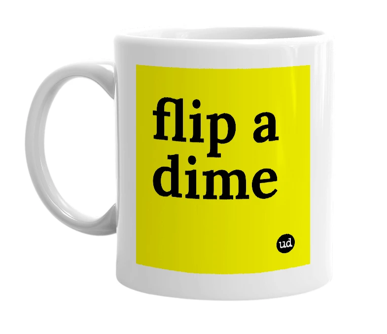 White mug with 'flip a dime' in bold black letters