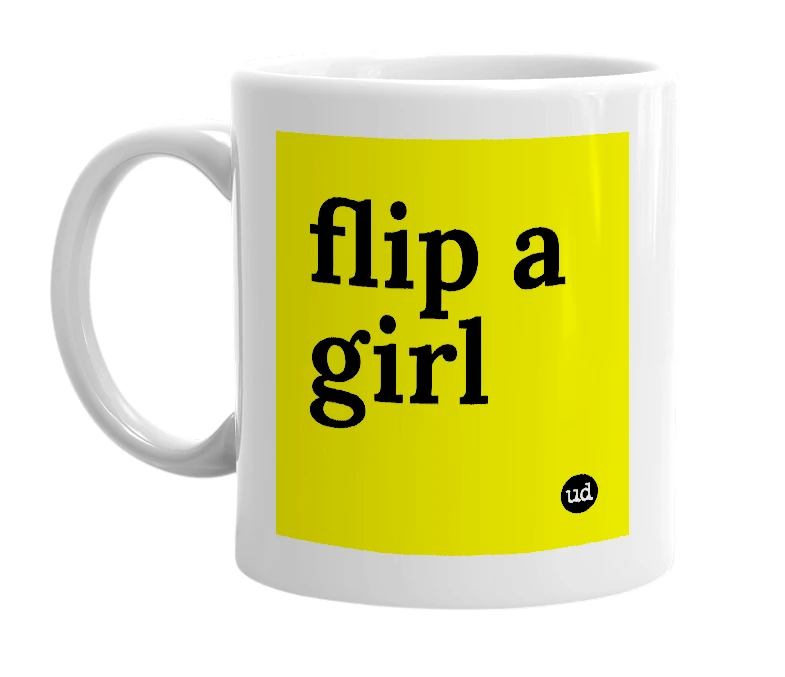 White mug with 'flip a girl' in bold black letters