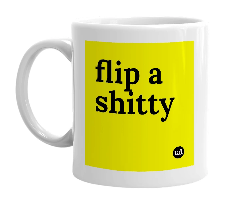 White mug with 'flip a shitty' in bold black letters