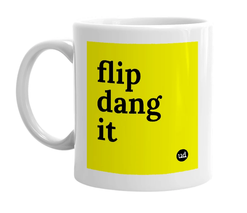 White mug with 'flip dang it' in bold black letters